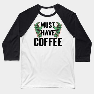 Must Have Coffee Zombie v3 Baseball T-Shirt